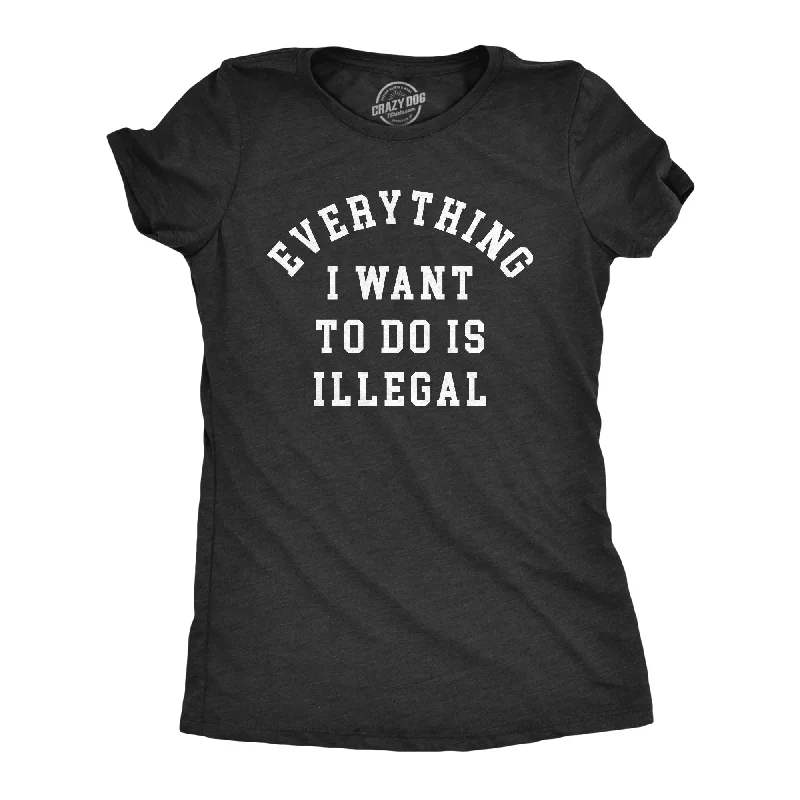 Sequined Women T Shirt for a Sparkly Night OutEverything I Want To Do Is Illegal Women's T Shirt