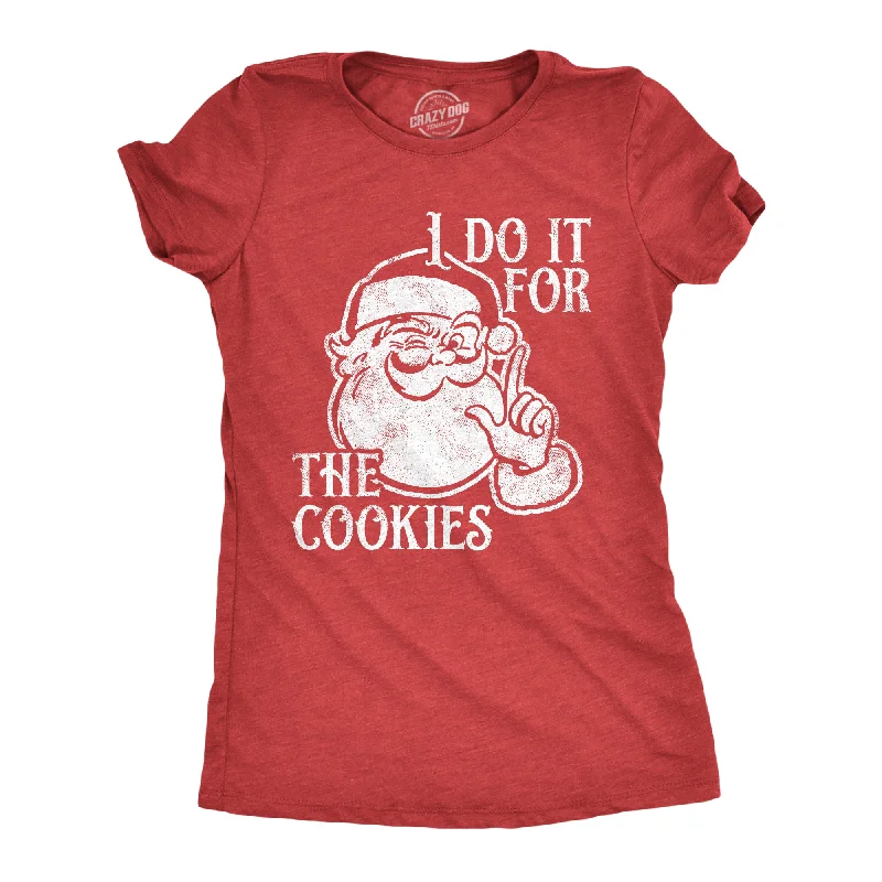 Crew Neck Women T Shirt with a Timeless DesignI Do It For The Cookies Women's T Shirt