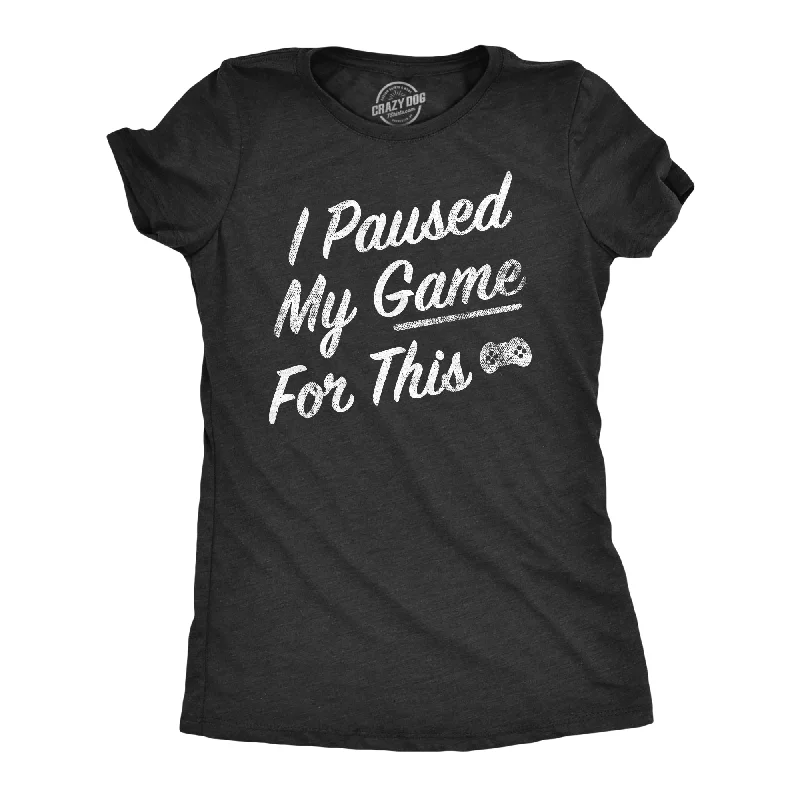 Distressed Women T Shirt with a Laid - Back AestheticI Paused My Game For This Women's T Shirt