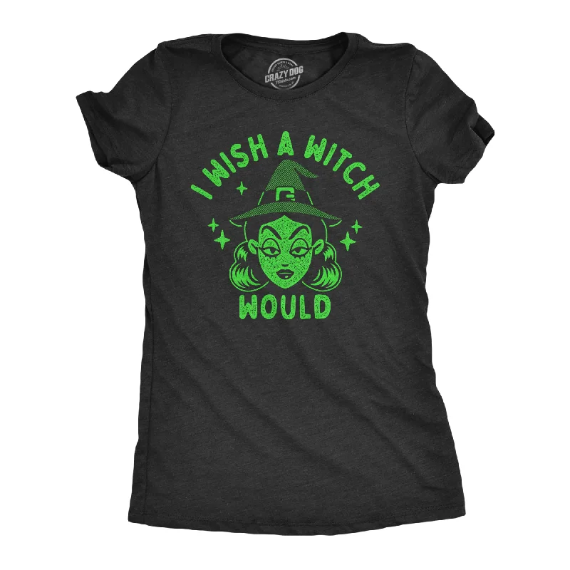 Moisture - Wicking Women T Shirt for Active LifestylesI Wish A Witch Would Women's T Shirt