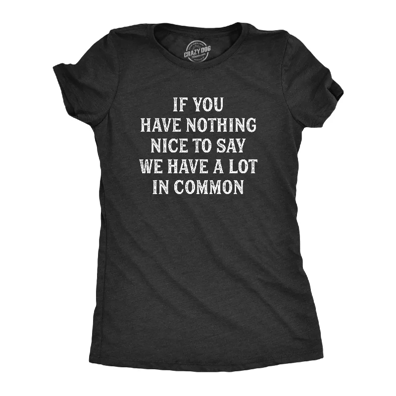 Sleeveless Women T Shirt for Summer ComfortIf You Have Nothing Nice To Say We Have A Lot In Common Women's T Shirt