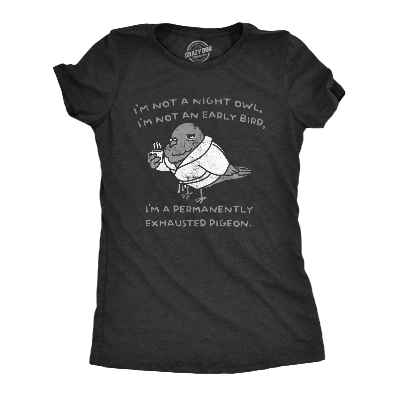 Crop Top Women T Shirt to Pair with High - Waisted BottomsIm Not A Night Owl Im Not An Early Bird Im A Permanently Exhausted Pigeon Women's T Shirt