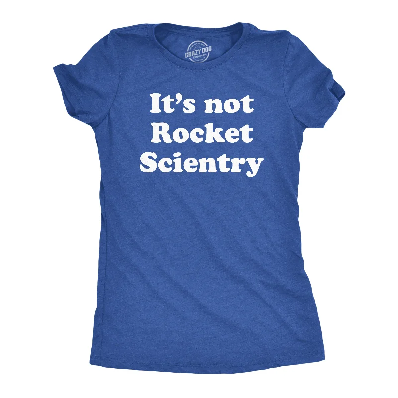 Long Sleeve Women T Shirt for Cooler WeatherIts Not Rocket Scientry Women's T Shirt