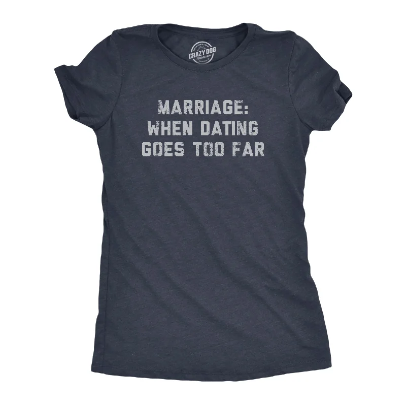 Graphic Print Women T Shirt for a Trendy StatementMarriage When Dating Goes Too Far Women's T Shirt