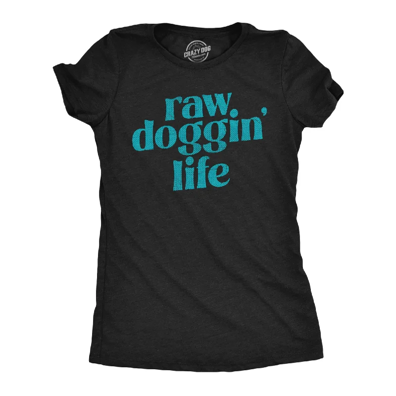 Distressed Women T Shirt with a Laid - Back AestheticRaw Doggin Life Women's T Shirt