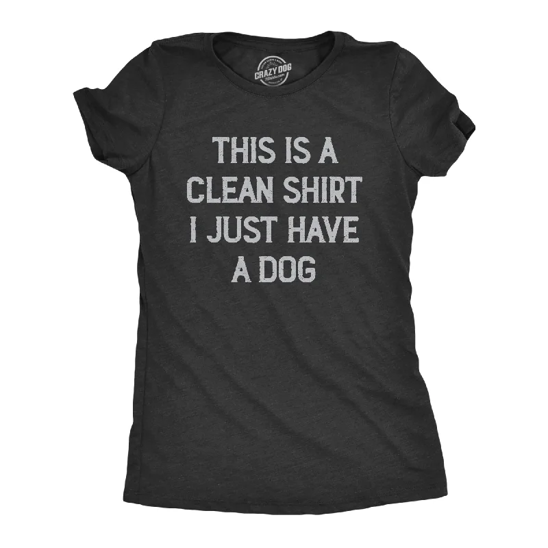 Crew Neck Women T Shirt with a Timeless DesignThis Is A Clean Shirt I Just Have A Dog Women's T Shirt