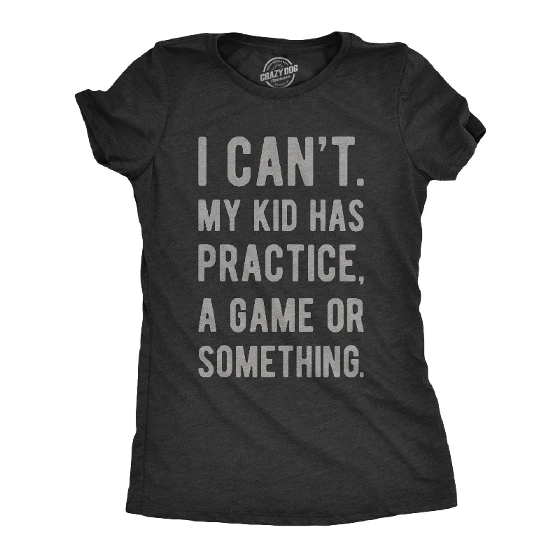 Sheer Women T Shirt for a Stylish and Alluring LookI Can't My Kid Has Practice A Game Or Something Women's T Shirt